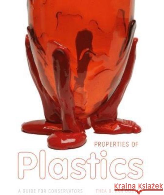 Properties of Plastics: A Guide for Conservators Thea B. Va Lydia Beerkens Ana Cudell 9781606066935 Getty Trust Publications