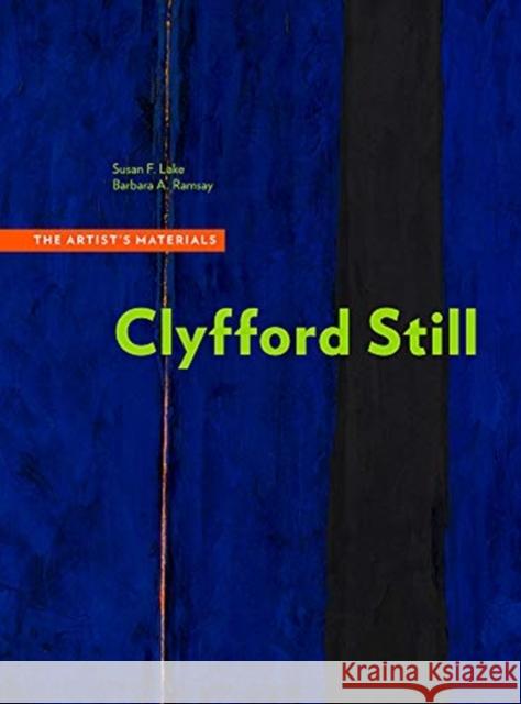 Clyfford Still: The Artist's Materials Susan F. Lake Barbara A. Ramsay 9781606066959 Getty Conservation Institute