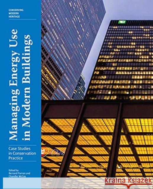 Managing Energy Use in Modern Buildings: Case Studies in Conservation Practice Bernard Flaman Chandler McCoy  9781606066973 Getty Publications