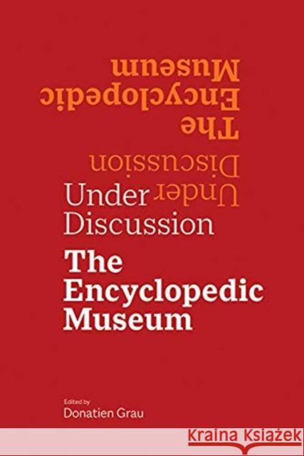 Under Discussion: The Encyclopedic Museum Donatien Grau 9781606067192 Getty Research Institute