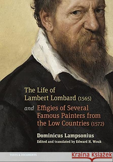 The Life of Lambert Lombard (1565); And Effigies of Several Famous Painters from the Low Countries (1572) Dominicus Lampsonius Edward H. Wouk Edward H. Wouk 9781606067406 