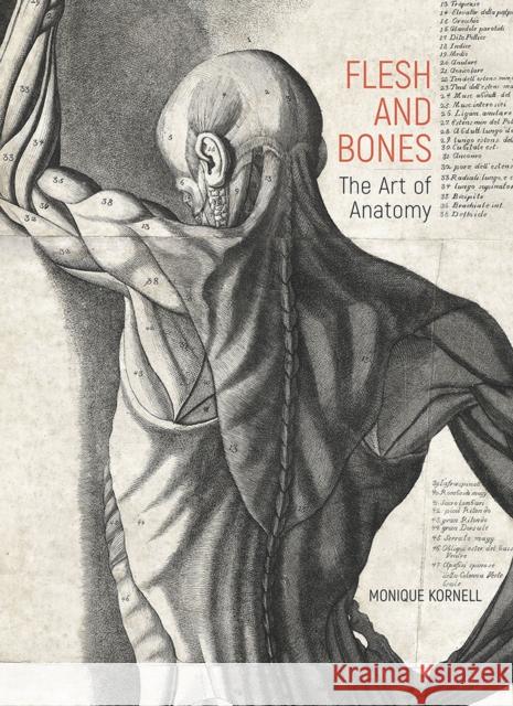 Flesh and Bones: The Art of Anatomy Kornell, Monique 9781606067697 Getty Trust Publications