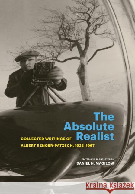 The Absolute Realist: Collected Writings of Albert Renger-Patzsch, 1923-1967 Renger-Patzsch, Albert 9781606067802 Getty Trust Publications