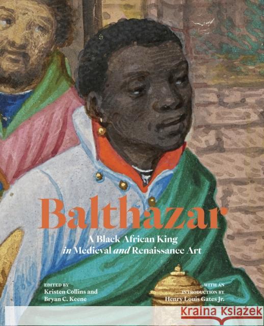 Balthazar: A Black African King in Medieval and Renaissance Art Collins, Kristen 9781606067857 Getty Trust Publications