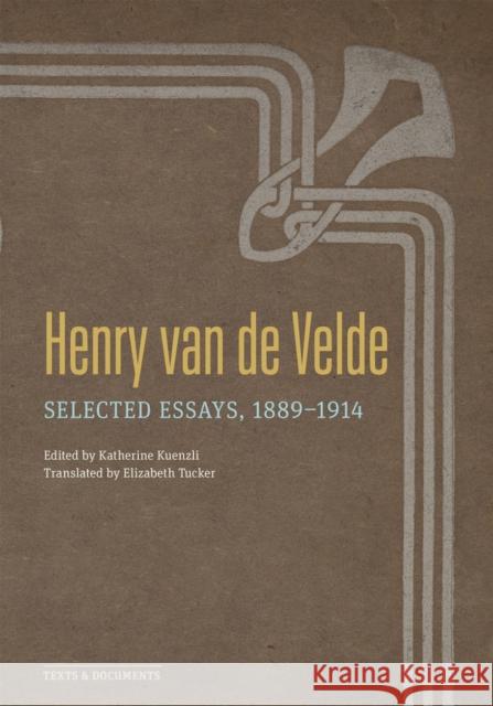 Henry Van de Velde: Selected Essays, 1889-1914 Van De Velde, Henry 9781606067949 Getty Trust Publications