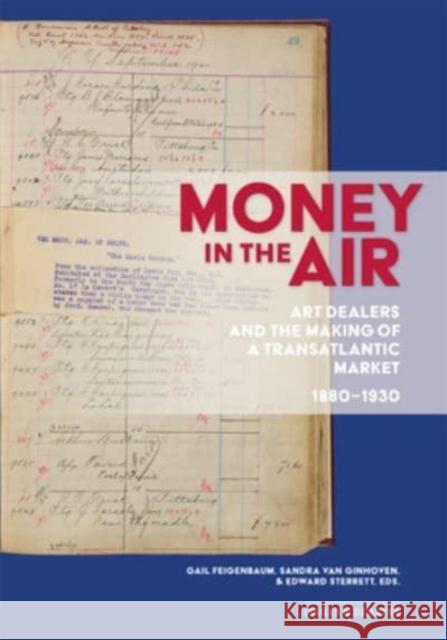Money in the Air: Art Dealers and the Making of a Transatlantic Market, 1880-1930  9781606068915 Getty Trust Publications