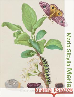 Maria Sibylla Merian Catherine Powell-Warren 9781606069929 Getty Publications