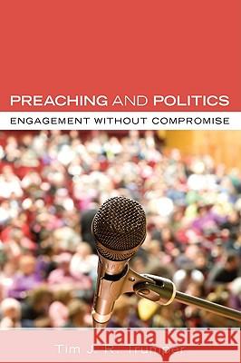 Preaching and Politics Tim J. R. Trumper 9781606080085 Wipf & Stock Publishers