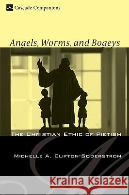 Angels, Worms, and Bogeys Clifton-Soderstrom, Michelle A. 9781606080412 Cascade Books