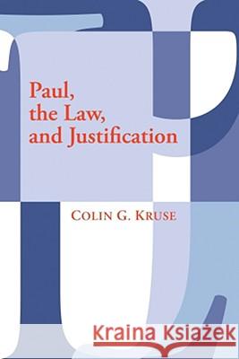 Paul, the Law, and Justification Colin G. Kruse 9781606080573 Wipf & Stock Publishers