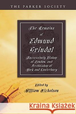 The Remains of Edmund Grindal, D.D. William Nicholson 9781606080610 Wipf & Stock Publishers