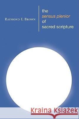 The Sensus Plenior of Sacred Scripture Raymond E. Brown 9781606080702 Wipf & Stock Publishers