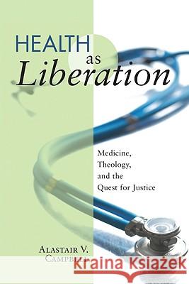 Health as Liberation Alastair V. Campbell 9781606080870 Wipf & Stock Publishers