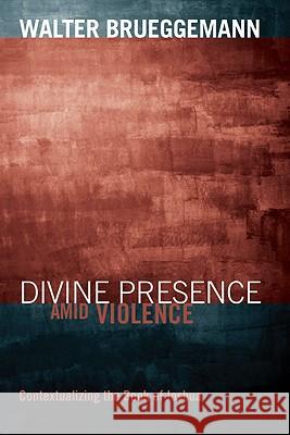 Divine Presence Amid Violence: Contextualizing the Book of Joshua Walter Brueggemann 9781606080894 Cascade Books