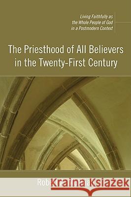 The Priesthood of All Believers in the Twenty-First Century Muthiah, Robert A. 9781606080948 Pickwick Publications
