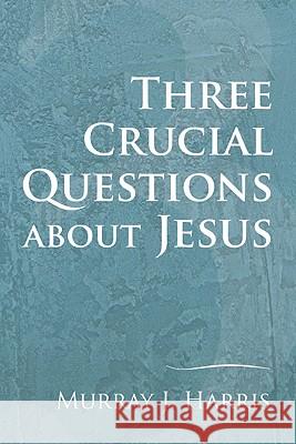 Three Crucial Questions about Jesus Murray J. Harris 9781606081075 Wipf & Stock Publishers