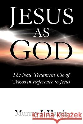 Jesus as God Murray J. Harris 9781606081082 Wipf & Stock Publishers