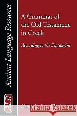 A Grammar of the Old Testament in Greek H. St J. Thackeray K. C. Hanson 9781606081662 Wipf & Stock Publishers