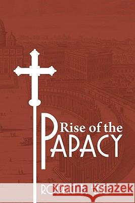 The Rise of the Papacy Robert B. Eno 9781606081709 Wipf & Stock Publishers