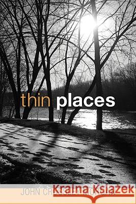 Thin Places John Crossley Morgan 9781606081860