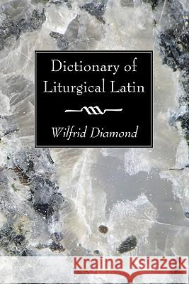Dictionary of Liturgical Latin Wilfrid Diamond 9781606081907 Wipf & Stock Publishers