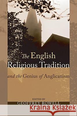The English Religious Tradition and the Genius of Anglicanism Geoffrey Rowell 9781606082096 Wipf & Stock Publishers