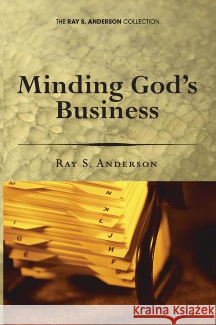 Minding God's Business Ray S. Anderson 9781606082195 Wipf & Stock Publishers