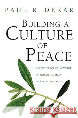 Building a Culture of Peace Paul R. Dekar 9781606082287 Pickwick Publications
