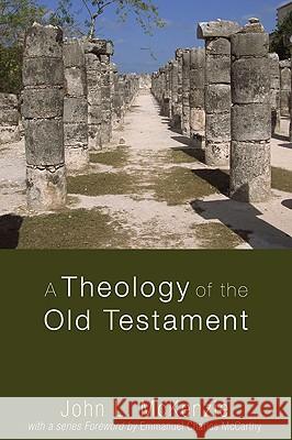 A Theology of the Old Testament John L. McKenzie 9781606082737 Wipf & Stock Publishers
