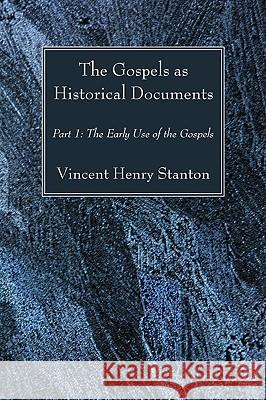 The Gospels as Historical Documents, Part I Vincent Henry Stanton 9781606082751