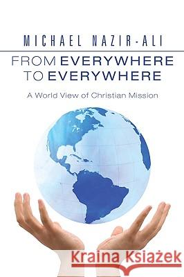 From Everywhere to Everywhere: A World View of Christian Mission Michael Nazir-Ali 9781606082966