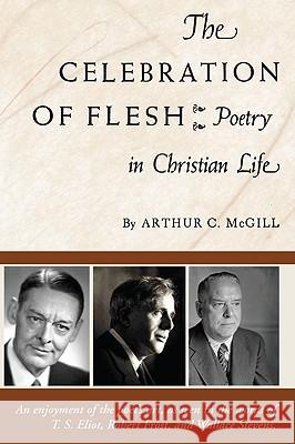 The Celebration of the Flesh Arthur C. McGill 9781606082980