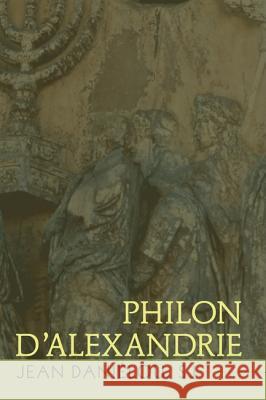 Philon d'Alexandrie Danielou, Jean 9781606082997 Wipf & Stock Publishers