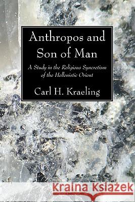 Anthropos and Son of Man Carl H. Kraeling 9781606083062 Wipf & Stock Publishers