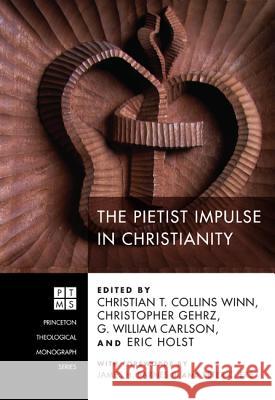 The Pietist Impulse in Christianity Christian T Collins Winn Christopher Gehrz G William Carlson 9781606083277 Wipf & Stock Publishers