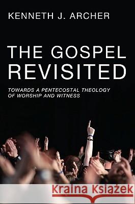 The Gospel Revisited Kenneth J. Archer 9781606083444 Pickwick Publications