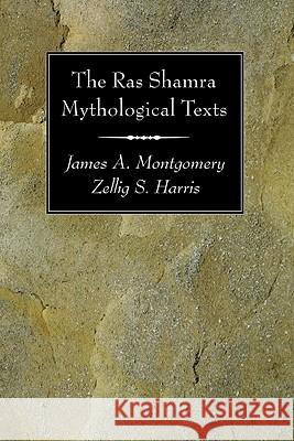 The Ras Shamra Mythological Texts James A. Montgomery Zellig S. Harris 9781606083789 Wipf & Stock Publishers
