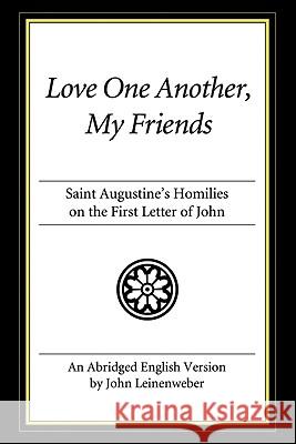 Love One Another, My Friends: St. Augustine's Homilies on the First Letter of John Saint Augustine of Hippo 9781606083864 Wipf & Stock Publishers