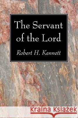 The Servant of the Lord Robert H. Kennett 9781606083918 Wipf & Stock Publishers