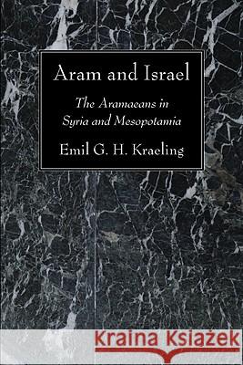 Aram and Israel Emil G. H. Kraeling 9781606083949 Wipf & Stock Publishers