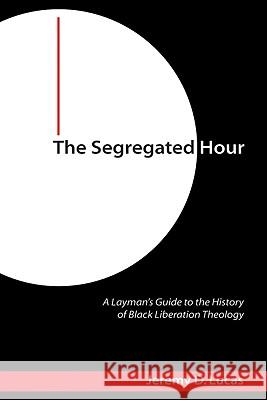 The Segregated Hour Lucas, Jeremy D. 9781606083963 Wipf & Stock Publishers