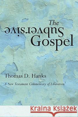 The Subversive Gospel: A New Testament Commentary of Liberation Tom Hanks 9781606084007 Wipf & Stock Publishers