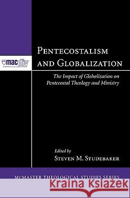 Pentecostalism and Globalization Steven M. Studebaker Nick Caric 9781606084045 Pickwick Publications