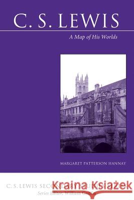 C. S. Lewis: A Map of His Worlds Margaret Patterson Hannay 9781606084106