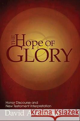 The Hope of Glory: Honor Discourse and New Testament Interpretation David A. DeSilva 9781606084120 Wipf & Stock Publishers