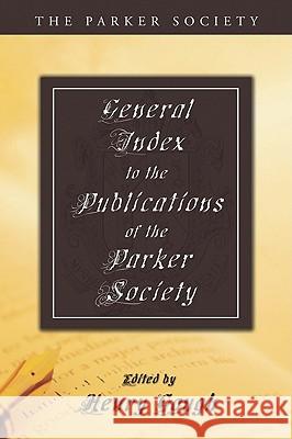 General Index to the Publications of The Parker Society Gough, Henry 9781606084366