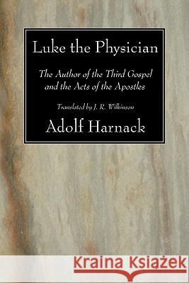 Luke the Physician Harnack, Adolf 9781606084397 Wipf & Stock Publishers