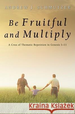 Be Fruitful and Multiply Schmutzer, Andrew J. 9781606084403 Wipf & Stock Publishers