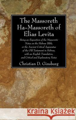 The Massoreth Ha-Massoreth of Elias Levita Ginsburg, Christian D. 9781606084441 Wipf & Stock Publishers