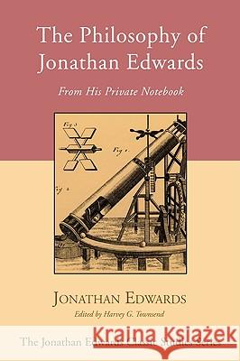 The Philosophy of Jonathan Edwards Edwards, Jonathan 9781606084472 Wipf & Stock Publishers